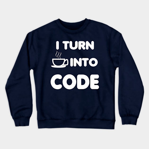 I TURN COFFEE INTO CODE Crewneck Sweatshirt by savy